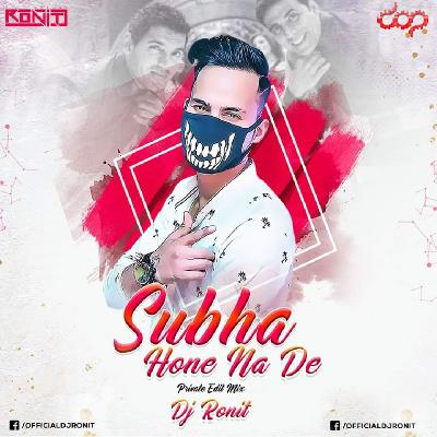 Subha Hone Na De (Private Mix) – DJ Ronit